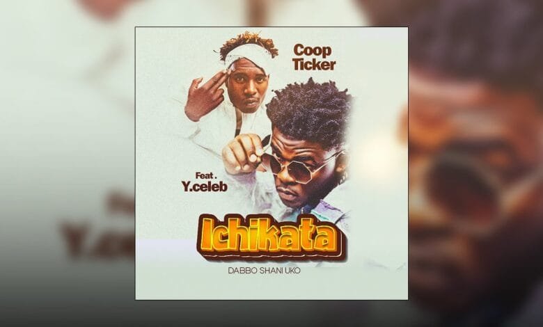 Coop Ticker ft. Y Celeb || Ichikata Dabbo Shani Uko Mp3